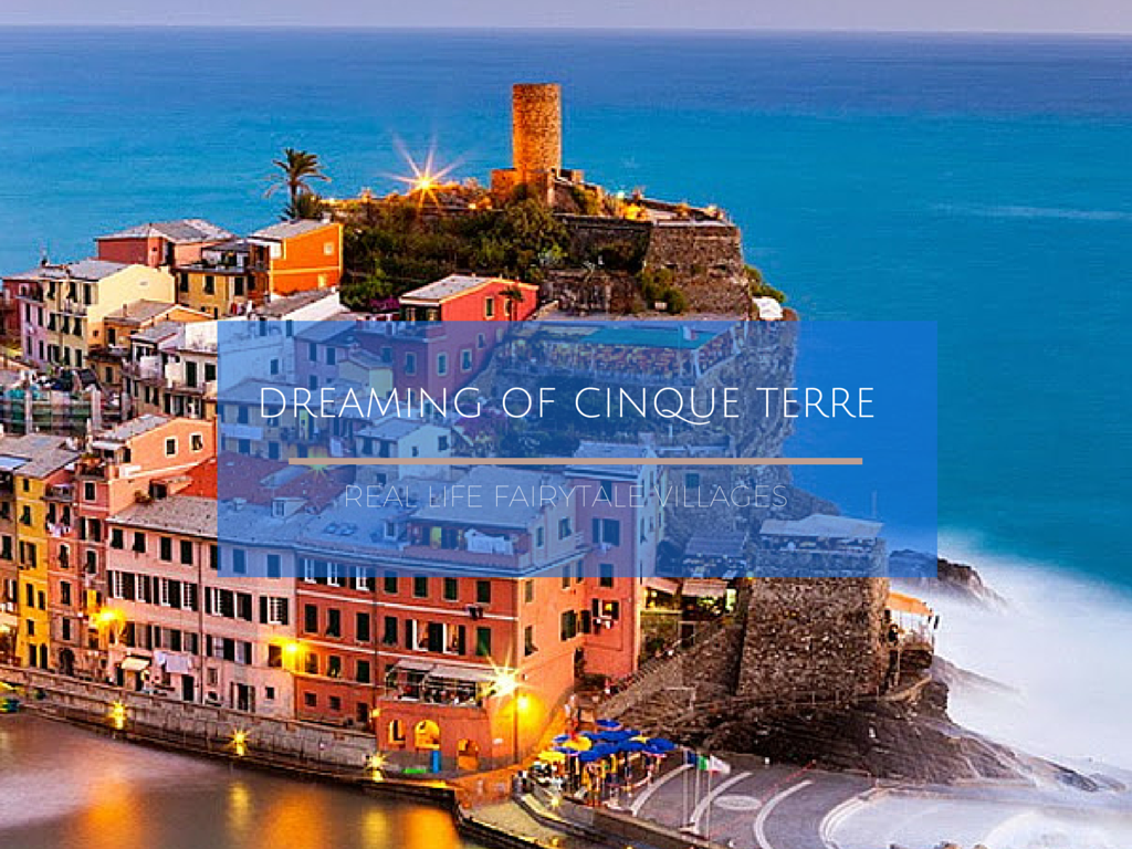Dreaming of cinque terre italy real life fairytale villages